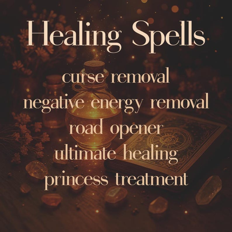 A dreamy witch’s altar glows with amber light, with a potion bottle, open spellbook, and scattered healing crystals. Text lists "Healing Spells – curse removal, negative energy removal, road opener, ultimate healing, princess treatment." Captures the aesthetic of spiritual cleansing and emotional restoration, suitable for Etsy listings about energy healing, personal empowerment, or wellness spells.