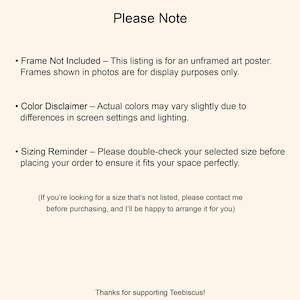May include: Text on a cream-colored background reads "Please Note" followed by bullet points about the art poster, including color and size disclaimers. The text ends with "Thanks for supporting Teebiscus!"