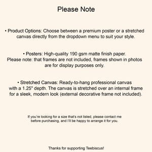 May include: An informational graphic with black text on a cream background titled Please Note. It details product options between a premium poster on 190 gsm matte paper and a stretched canvas with a 1.25 inch depth, noting frames are not included.