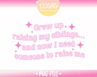 Grew up raising siblings PNG file, Funny Sarcastic Mental Health Design for T-Shirts, Stickers, Cups, Personal and Commercial Use