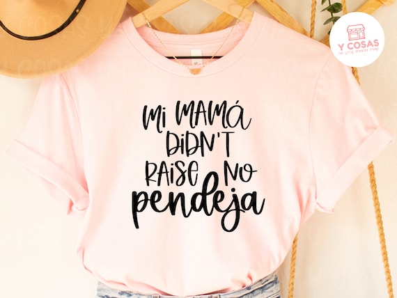 My Momma Didn't Raise No Pendeja Latina Christmas Gift T-Shirt My Momma Didn't Raise No Pendeja Latina Christmas Gift T-Shirt