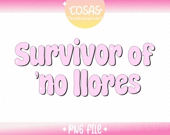 Survivor of no llores PNG file, Funny Sarcastic Mental Health Design for T-Shirts, Stickers, Cups, Personal and Commercial Use