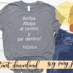 Arriba, Abajo, al centro y pa dentro -Tequila svg ,Latina svg, PNG file, Latina PNG, Latina Shirt svg, Spanish saying, Spanish Shirt