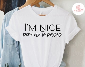I'm nice pero no te pases svg, Latina svg, PNG file, Latina PNG, Latina Shirt svg, Spanish Shirt, Spanish Saying,