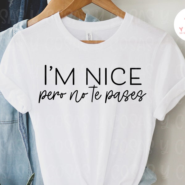 I'm nice pero no te pases svg, Latina svg, PNG file, Latina PNG, Latina Shirt svg, Spanish Shirt, Spanish Saying,