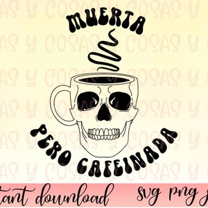 Muerta pero cafeinada SVG, Latina svg, PNG file, Latina PNG, Latina Shirt svg, Spanish saying, Spanish Shirt