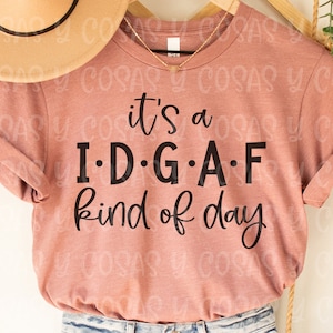 It's a IDGAF kind of day svg, Sarcastic svg, PNG file, Instant download, Cut file