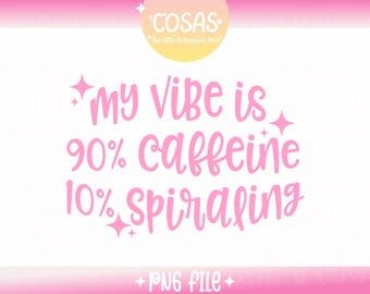 My vibe is Caffeine and Spiraling PNG file, Funny Sarcastic Mental Health Design for T-Shirts, Stickers, Cups, Personal and Commercial Use