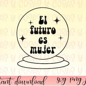 El futuro es mujer svg, Latina svg, PNG file, Latina PNG, Latina Shirt svg, Spanish saying, Spanish Shirt