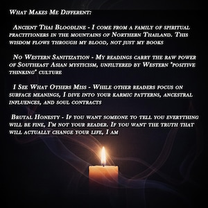 May include: A dark image with text that reads "What Makes Me Different: Ancient Thai Bloodline...No Western Sanitization...I See What Others Miss...Brutal Honesty..." A lit candle is at the bottom, with smoke-like wisps.