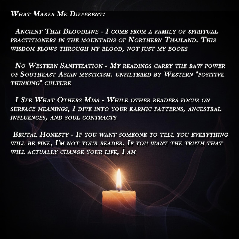 May include: A dark image with text that reads "What Makes Me Different: Ancient Thai Bloodline...No Western Sanitization...I See What Others Miss...Brutal Honesty..." A lit candle is at the bottom, with smoke-like wisps.