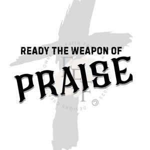 May include: A white background with a gray cross shape. The text "READY THE WEAPON OF PRAISE" is in black, bold font. The word "PRAISE" is larger and in a stylized font. The image has a simple, graphic design.