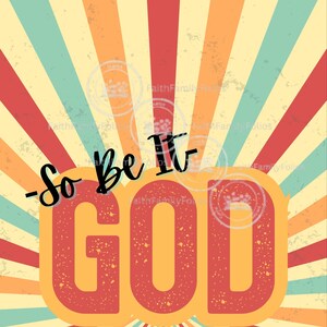 Op de afbeelding: Een retro-stijl grafiek met een radiale burst achtergrond in rood, oranje, geel en teal. De woorden "So Be It" staan in zwart script boven het woord "GOD" in een rode, distressed lettertype met een gele omlijning.
