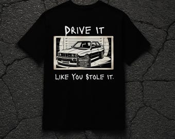 Drive It Like You Stole It T-Shirt | E30 M3 Graphic Car Tee
