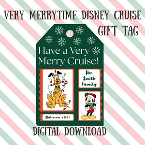 May include: A green gift tag with the text "VERY MERRYTIME DISNEY CRUISE GIFT TAG" and "Have a Very Merry Cruise!". The tag features illustrations of Pluto and Mickey Mouse, with the text "The Smith Family" and "Stateroom #1234". The words "DIGITAL DOWNLOAD" are at the bottom.