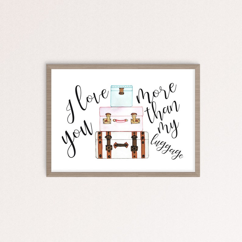I Love You More Than My Luggage Watercolor Wall Art Print Etsy