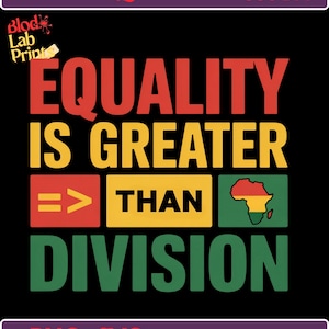 May include: Black graphic design with the text "EQUALITY IS GREATER THAN DIVISION" in red, yellow, and green. The design includes an African continent outline and the words "HIGH-QUALITY" and "PNG+SVG INSTANT DOWNLOAD".