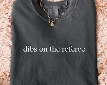 Comfort Colors® Dibs On The Referee T-Shirt, Referee Wife Shirt, Ref Girlfriend Gift, Game Day Tee, Sports Season Shirt, Gift For Referee
