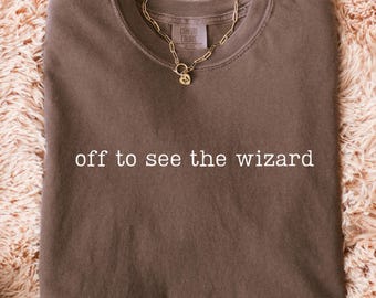 Comfort Colors® Off to See the Wizard Shirt, Magical Apparel, Gift for Wizard Lovers, Casual Tee, Fantasy Fashion