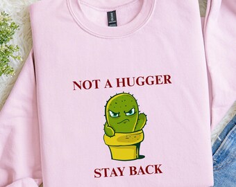 Not A Hugger Stay Back Sweatshirt, Anti Social Sweatshirts, Cactus Humor, No Hugs, Cactus Humor, Cactus Sweatshirt