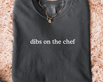 Comfort Colors® Dibs on the Chef T-Shirt, Chef tee, Funny Cooking Tee, Culinary Shirt for Chef Wife or Girlfriend, Cook or Pastry Chef Gift