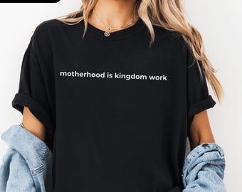 Comfort Colors® Motherhood is Kingdom Work T-Shirt, New Mom Shirt, Gift For Mom Tee, Mother's Day Gift
