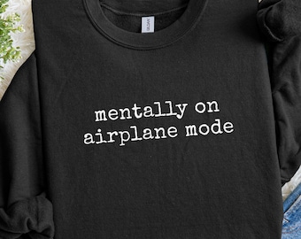 Mentally On Airplane Mode Sweatshirt, Relatable Funny Sweatshirt, Gift For Introverts, Funny Mental Health Sweater, Vacation Mode