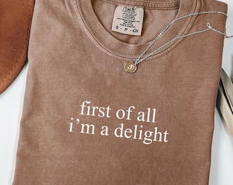 Comfort Colors® First of All I'm a Delight T-Shirt, Girlfriend Gift, Funny Humor Shirt, Funny Gift For Wife