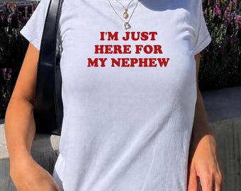 I'm Just Here For My Nephew Baby Tee, Cool Aunt Shirt, Funny Auntie Gift, Trendy Y2K Baby Tee, New Aunt Birthday Gift, Cute Aesthetic Top