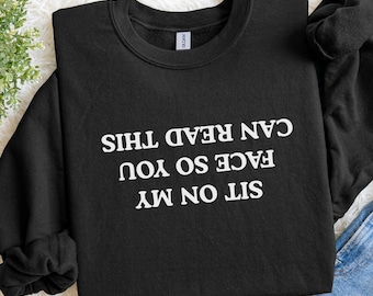 Sit On My Face So You Can Read This Sweatshirt, Rude Dirty Sweater, Witty Dirty Joke, Gift For Rude Adults Sweatshirt, Gift For Boyfriend