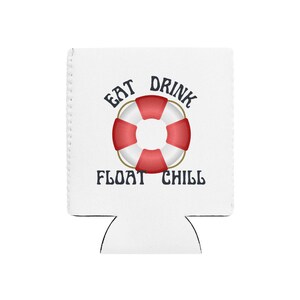 May include: White drinks koozie featuring a red and white life preserver design. The text "EAT DRINK FLOAT CHILL" is printed above and below the life preserver. The koozie is designed to hold a standard-sized beverage can or bottle.