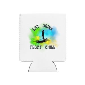 May include: White drink koozie with the words "EAT DRINK FLOAT CHILL" in black text. A silhouette of a person paddleboarding is in the center, with a colorful watercolor background of green, blue, and yellow.