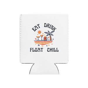 May include: White drink koozie with the words "EAT DRINK FLOAT CHILL" in black, with a beach scene graphic. The graphic includes a sun, palm tree, cocktails, and a beer mug. The koozie is designed to keep drinks cold.