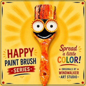 May include: A paint brush with a multi-colored bristle head, two bottle cap eyes, and a painted smile. The handle is orange with white splatters. Text reads: HAPPY PAINT BRUSH SERIES, Spread a little COLOR!, ORIGINALS BY WINDWALKER ART STUDIO.
