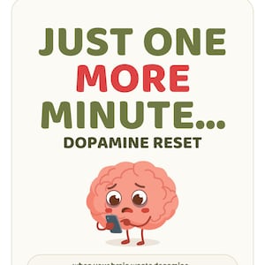 Puede incluir: Un letrero rectangular con fondo blanco hueso que presenta el texto JUST ONE MORE MINUTE... DOPAMINE RESET en verde oliva y rojo. Debajo, un personaje de cerebro rosa de dibujos animados mira un teléfono inteligente. El texto inferior dice: when your brain wants dopamine but you want your life back.