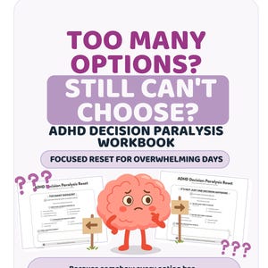 May include: A workbook titled ADHD Decision Paralysis Workbook with the text Too Many Options? Still Can't Choose? Focused Reset for Overwhelming Days. It features a cartoon brain character, two worksheet pages, wooden signs, and question marks.