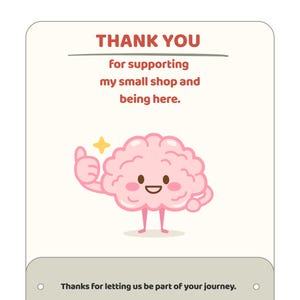May include: A rectangular thank you card with rounded corners featuring a cartoon pink brain character giving a thumbs up. The text reads: THANK YOU for supporting my small shop and being here. Below, a grey bar says: Thanks for letting us be part of your journey.