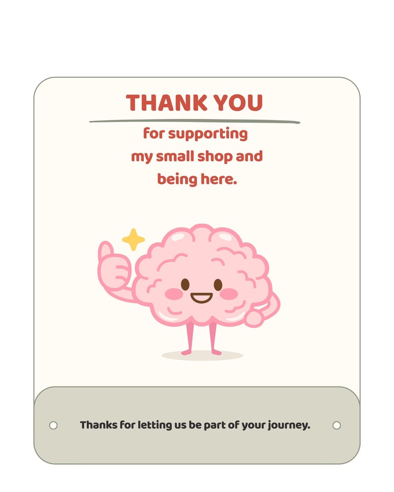 May include: A rectangular thank you card with rounded corners featuring a cartoon pink brain character giving a thumbs up. The text reads: THANK YOU for supporting my small shop and being here. Below, a grey bar says: Thanks for letting us be part of your journey.