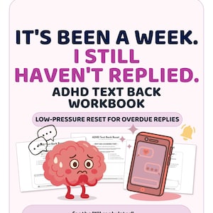 Könnte beinhalten: Ein digitales Arbeitsbuch mit dem Titel ADHD TEXT BACK WORKBOOK und dem Text IT'S BEEN A WEEK. I STILL HAVEN'T REPLIED. Es zeigt eine Cartoon-Gehirnfigur, ein Smartphone mit Textnachrichten und Seiten für einen stressfreien Reset bei Antworten.