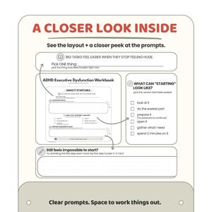 May include: A workbook page titled A CLOSER LOOK INSIDE featuring sections for ADHD Executive Dysfunction. It includes prompts like BIG TASKS FEEL EASIER WHEN THEY STOP FEELING HUGE, WHAT CAN STARTING LOOK LIKE, and Still feels impossible to start.