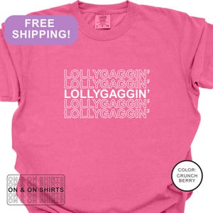 Lollygaggin&#39; Shirt, Comfort Colors®, Humorous Tee, Funny Quote Shirt, Meme Shirt, Trendy Tshirt