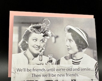 Funny Aging Greeting Card: We'll be friends until we're Senile...
