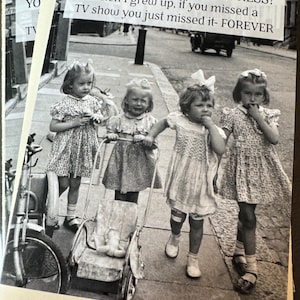 May include: Black and white photograph of four young girls walking on a sidewalk, one pushing a doll carriage. The image has text that reads, "YOU THINK YOU KNOW STRESS? When I grew up, if you missed a TV show you just missed it- FOREVER."