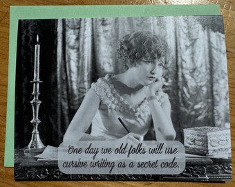 Funny vintage greeting card: One day old people will use cursive as a secret code.