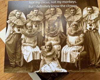 Funny Greeting Card: Not my circus but I definitely know the clowns!