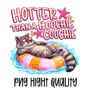 May include: A raccoon wearing heart-shaped sunglasses floats on an orange and pink inflatable ring in blue water. The image has the text "Hotter Than a Hoochie Coochie" in pink and yellow. The words "PNG High Quality" are at the bottom.