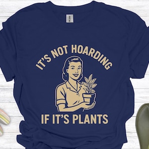It&#39;s Not Hoarding if It&#39;s Plants Funny Gardening T Shirt | Plant Lover Gift, Garden Tee for Women, Men, Gardener Gift, Houseplant Shirt