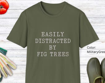 Camiseta "Me distraigo fácilmente con las higueras": Regalo para jardineros, camiseta para amantes de las plantas.