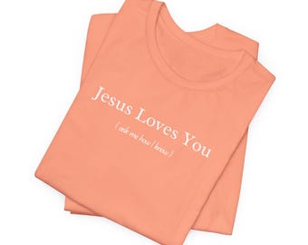 Christian Tee, Jesus Loves You (ask me how I know), Religious T-Shirt, Faith Tee, Inspirational Gift Shirt, Christian Apparel