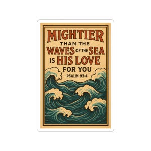 Faith Stickers | Christian Stickers | Bible Verse Decal | Psalm 93:4 Mightier than the Waves of the Sea is His Love for You
